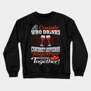 A Couple Who Drinks Cabernet Sauvignon Together Stays Together Crewneck Sweatshirt